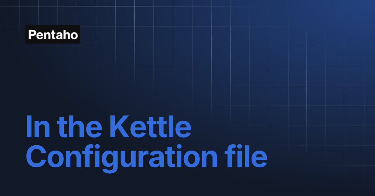 In the Kettle Configuration file | 10.2 Data Integration | Pentaho