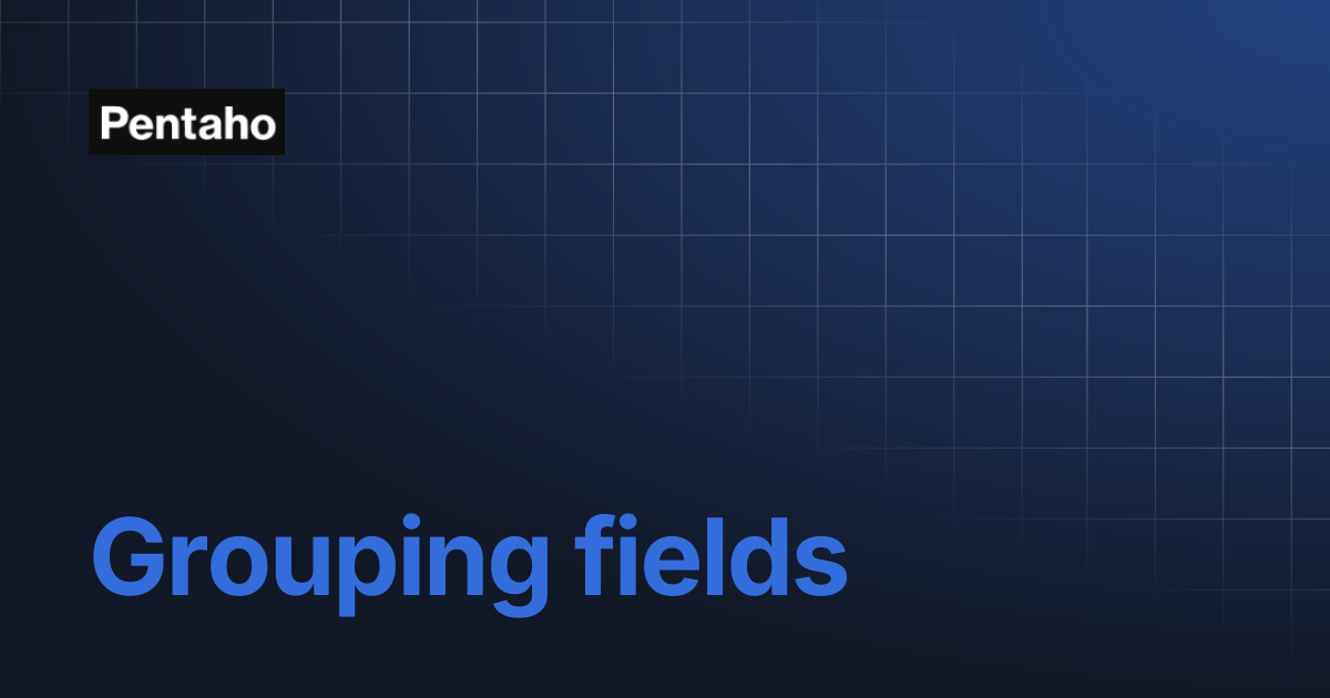 Grouping fields | 10.2 Data Integration | Pentaho