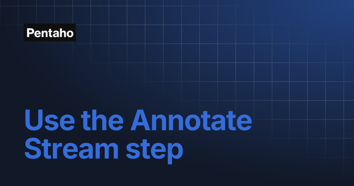 Use the Annotate Stream step | 10.2 Data Integration | Pentaho