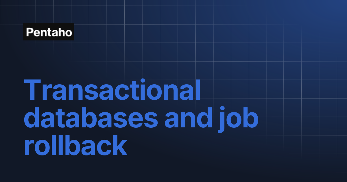Transactional databases and job rollback | 10.2 Data Integration | Pentaho