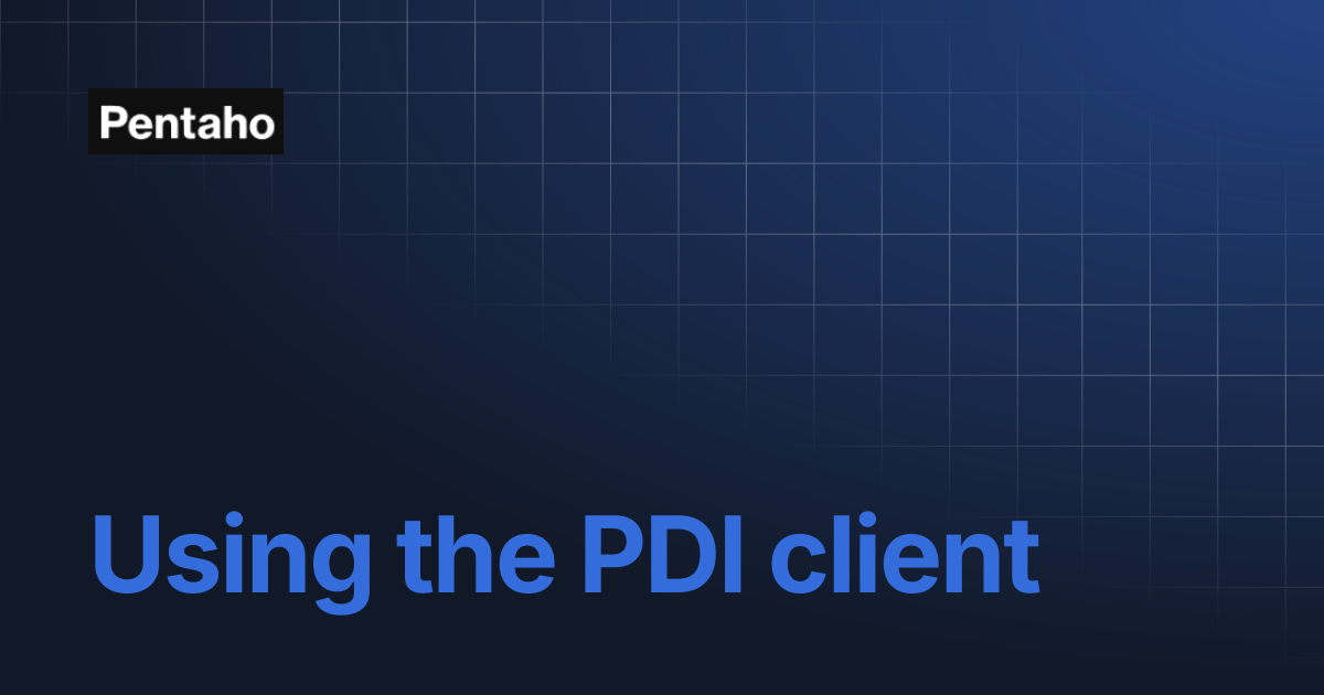 Using the PDI client | 10.2 Data Integration | Pentaho