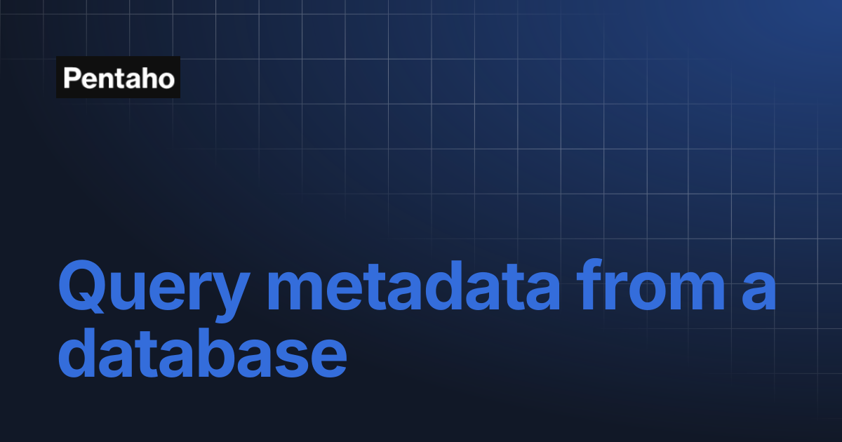 Query metadata from a database | 10.2 Data Integration | Pentaho
