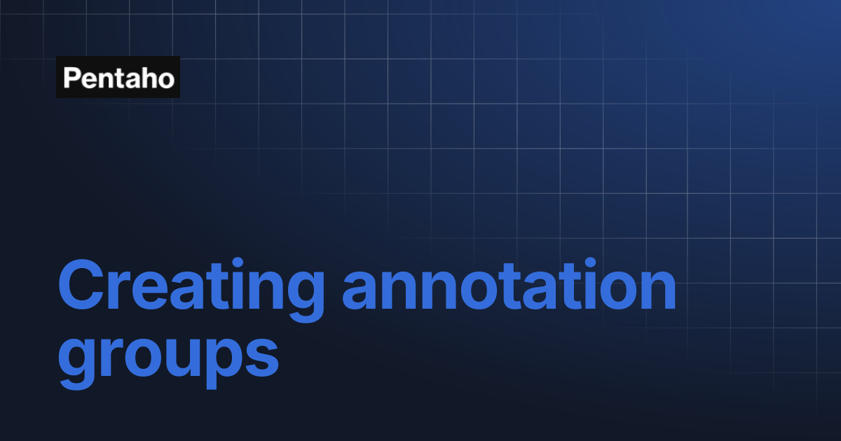 Creating annotation groups | 10.2 Data Integration | Pentaho