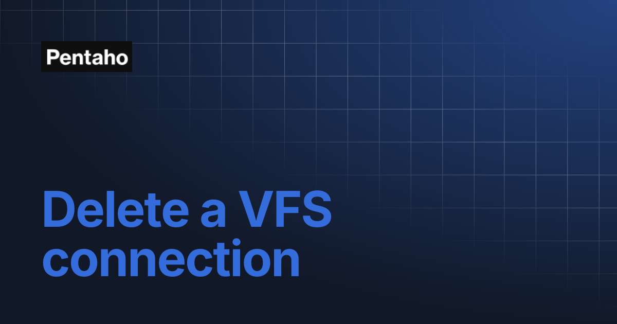 Delete a VFS connection | 10.2 Data Integration | Pentaho