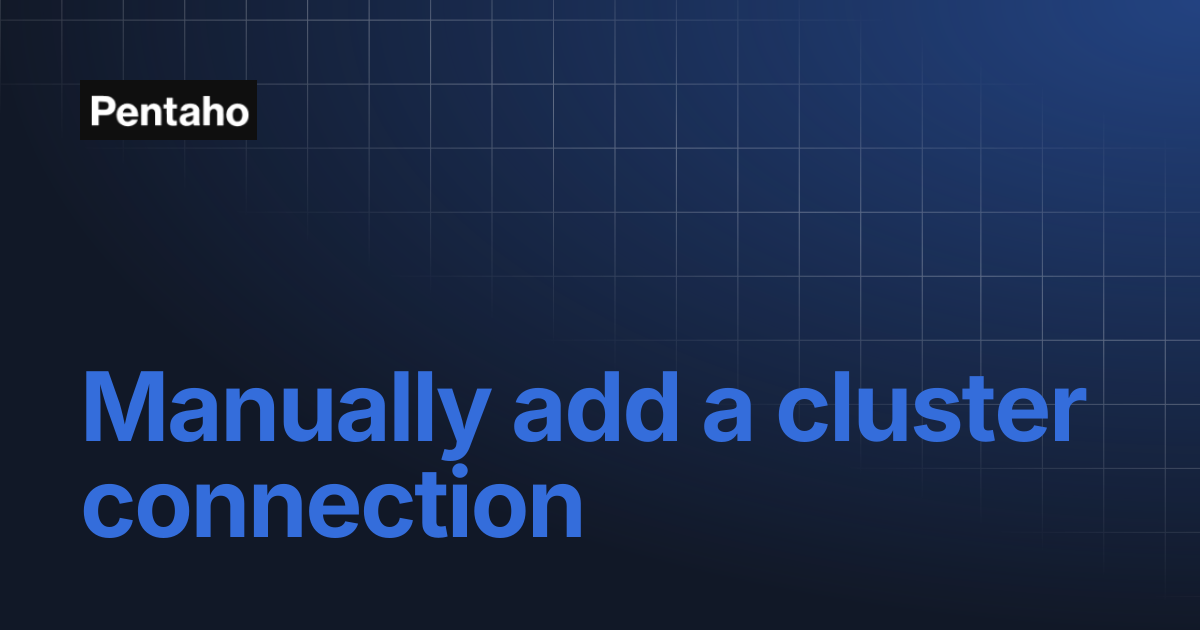 Manually add a cluster connection | 10.2 Data Integration | Pentaho