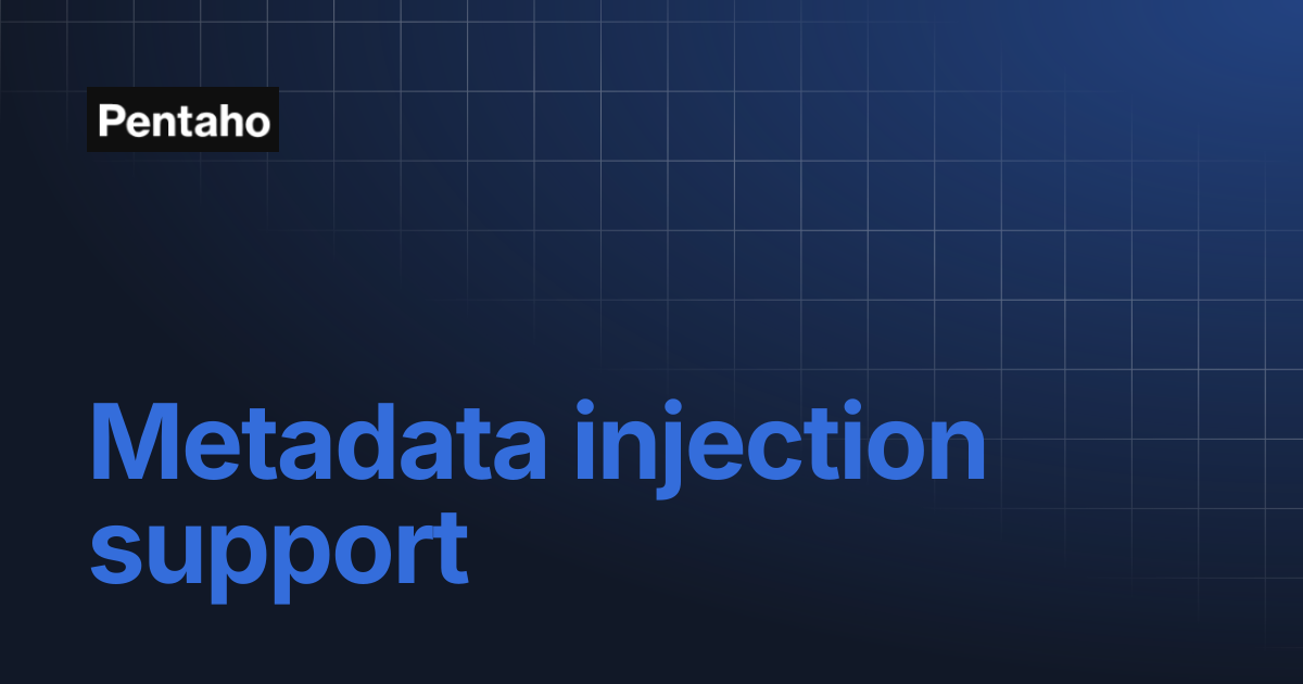 Metadata injection support | 10.2 Data Integration | Pentaho