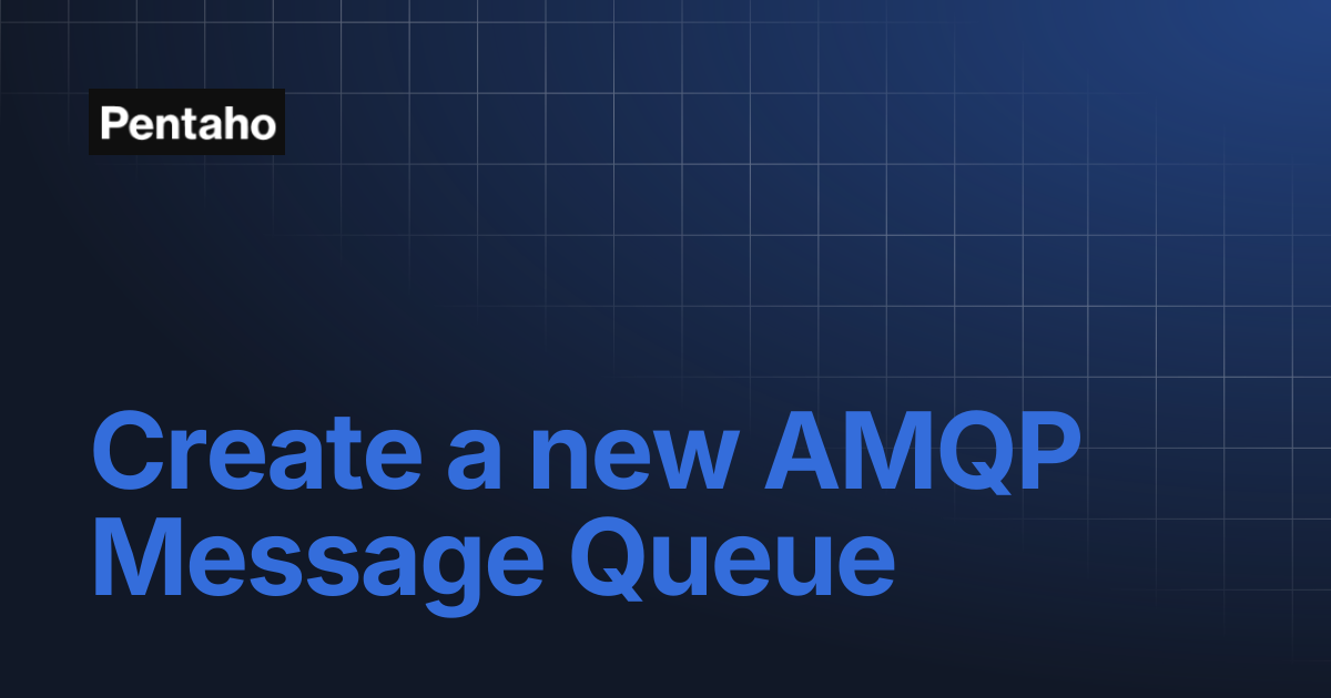 Create a new AMQP Message Queue | 10.2 Data Integration | Pentaho