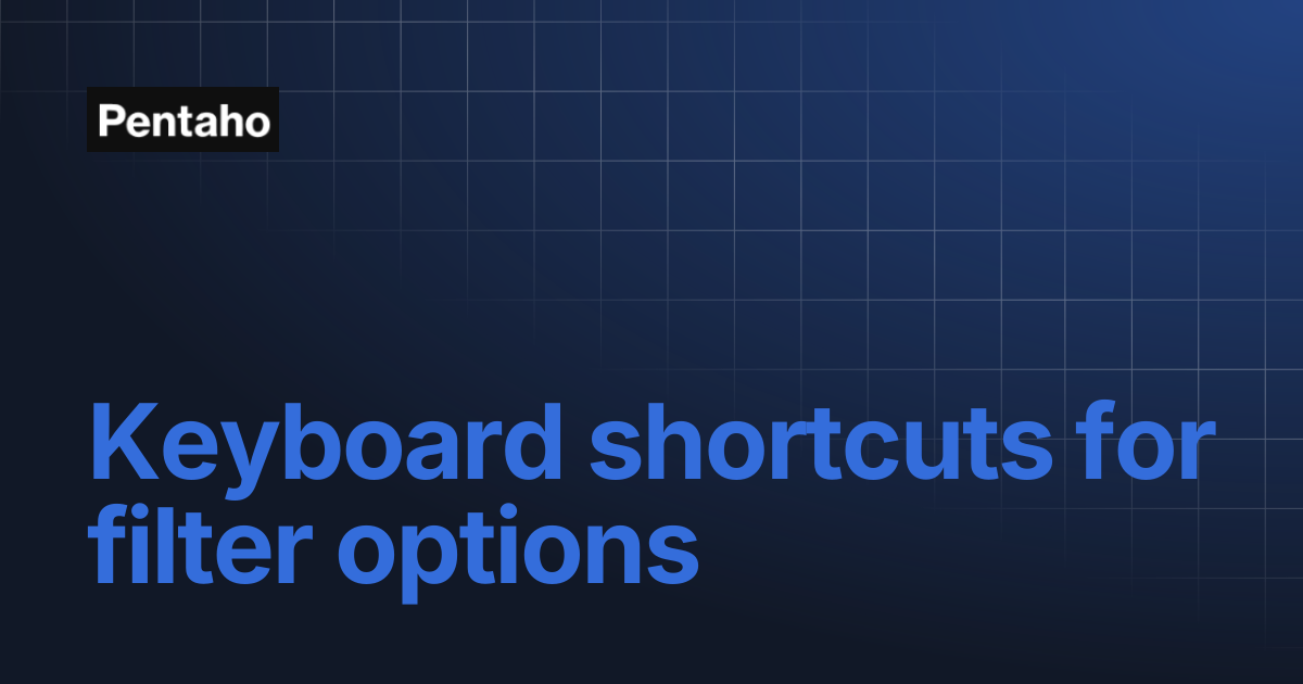 Keyboard shortcuts for filter options | 9.3 Data Integration | Pentaho