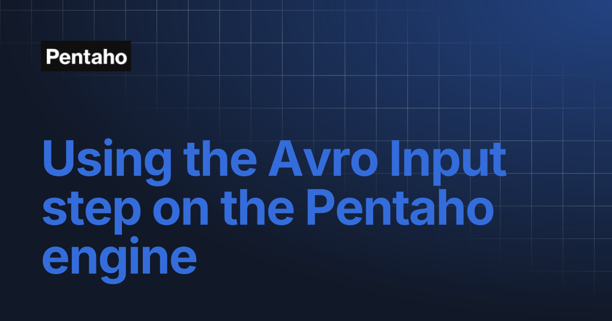 Using the Avro Input step on the Pentaho engine | 9.3 Data Integration ...