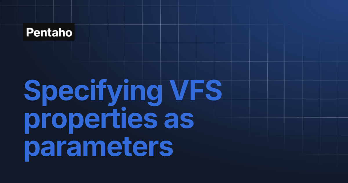 Specifying VFS properties as parameters | 9.3 Data Integration | Pentaho