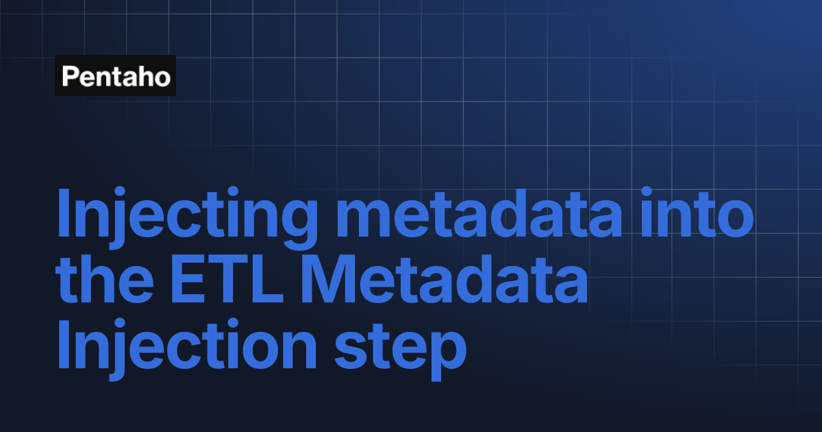 Injecting metadata into the ETL Metadata Injection step | 9.3 Data ...