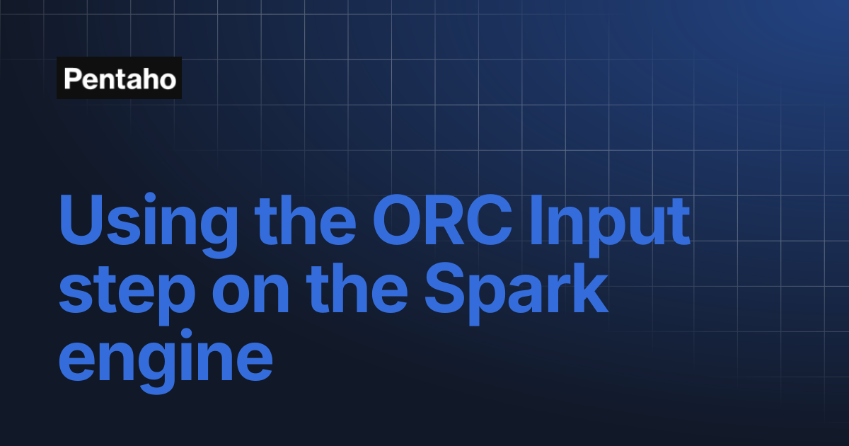 Using the ORC Input step on the Spark engine | 9.3 Data Integration ...