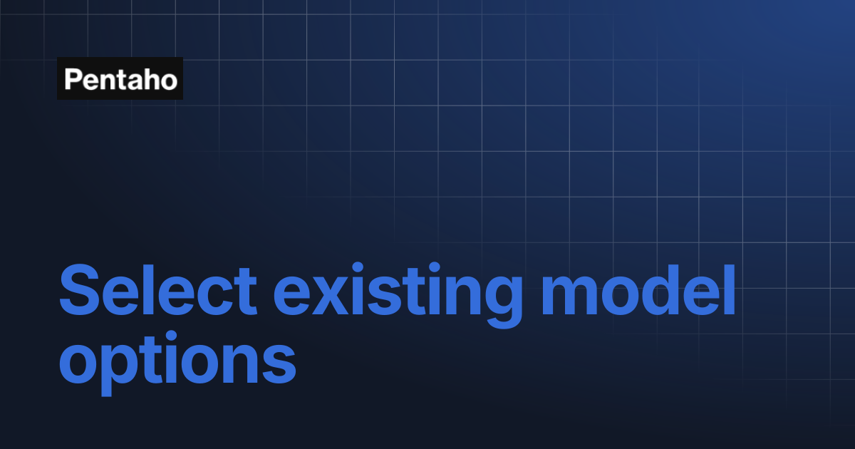 Select existing model options | 9.3 Data Integration | Pentaho