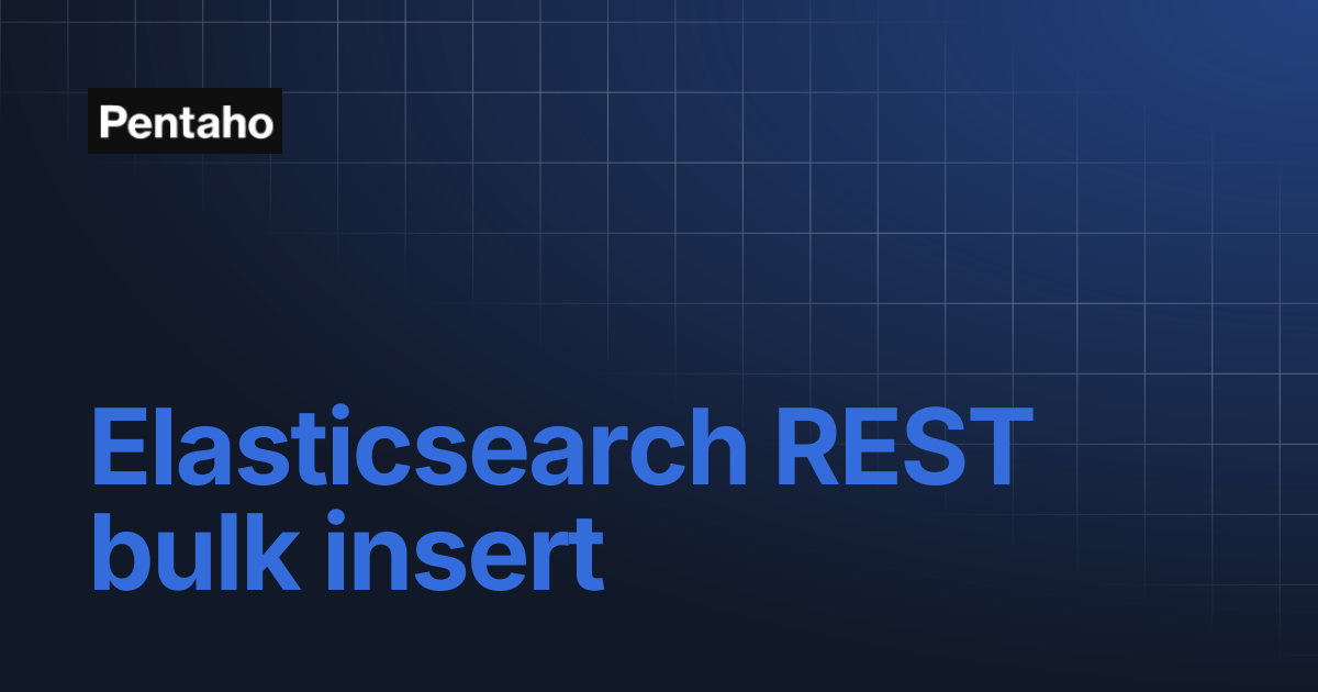 Elasticsearch REST bulk insert | Pentaho
