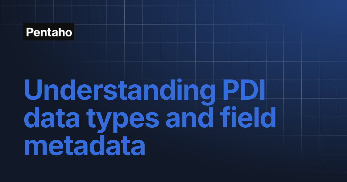 Understanding PDI data types and field metadata | Pentaho