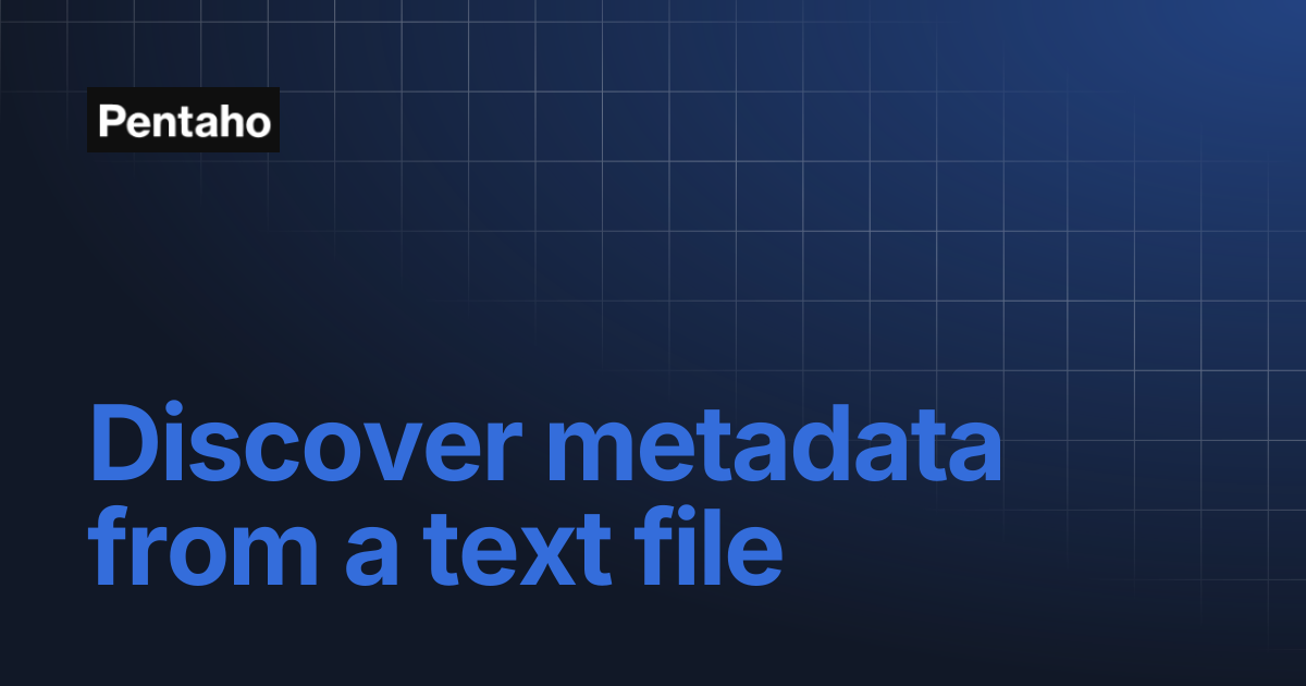 Discover metadata from a text file | Pentaho