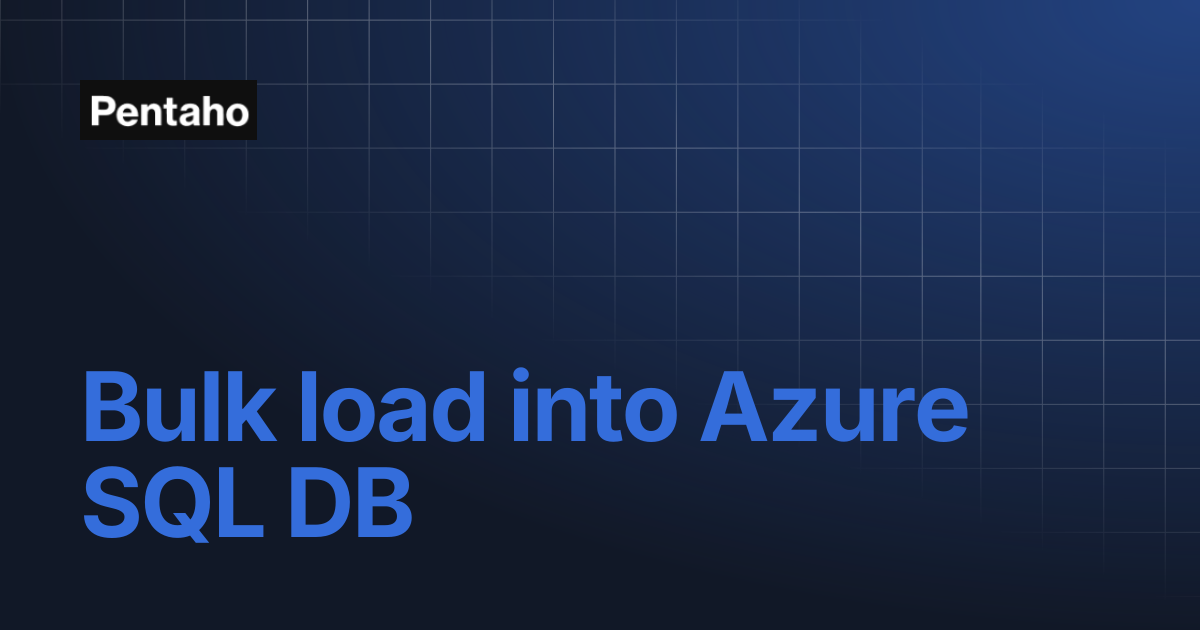 Bulk load into Azure SQL DB | Pentaho
