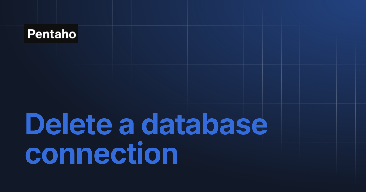 Delete a database connection | Pentaho