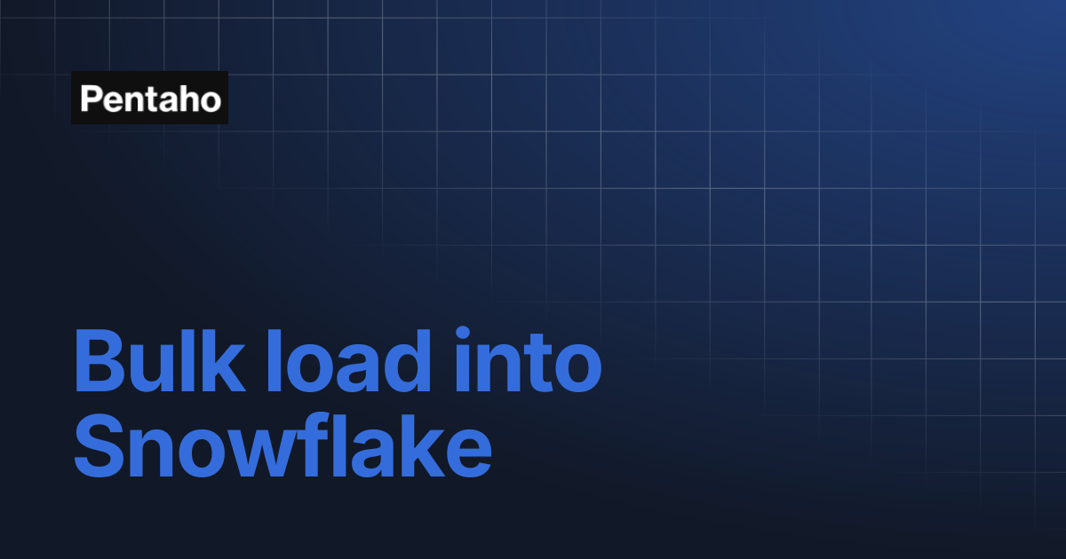 Bulk load into Snowflake | Pentaho