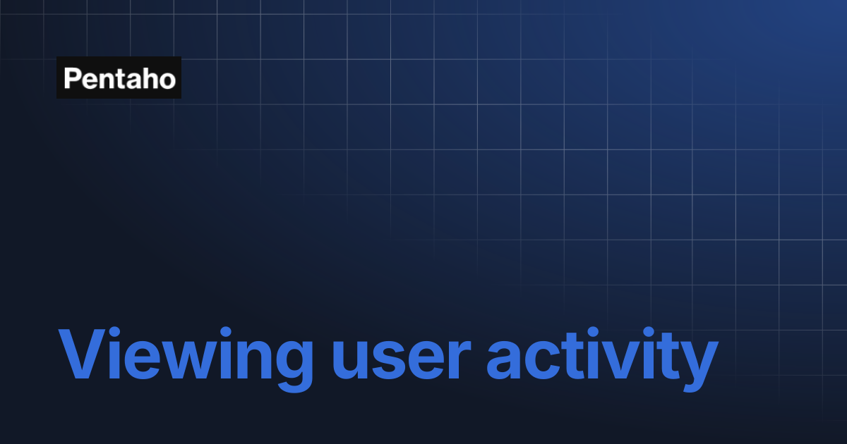 Viewing user activity | Pentaho