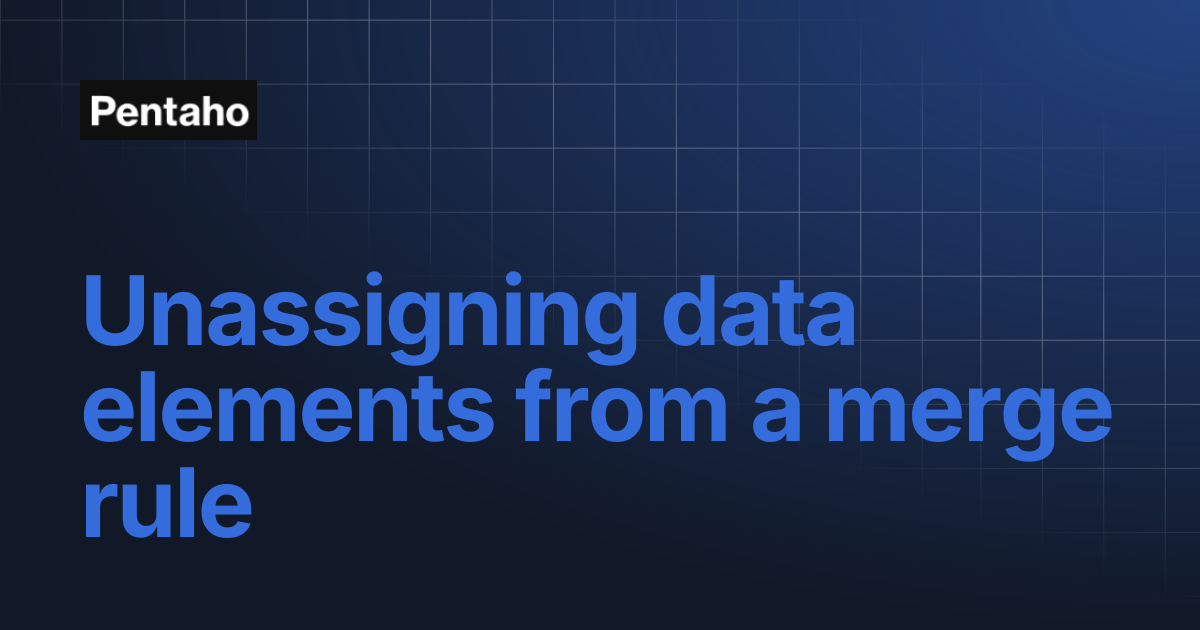 Unassigning data elements from a merge rule | Pentaho